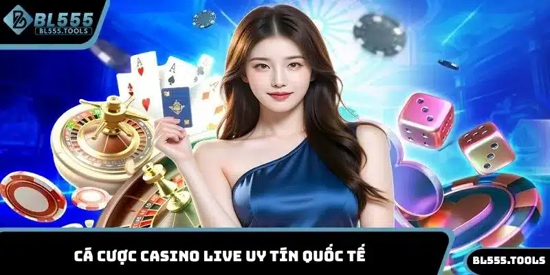LIVE CASINO BL555 1 Cá cược casino live uy tín quốc tế