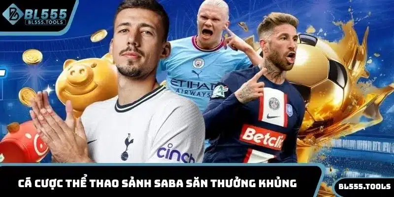 THỂ THAO BL555 2 Cá cược thể thao sảnh SABA săn thưởng khủng