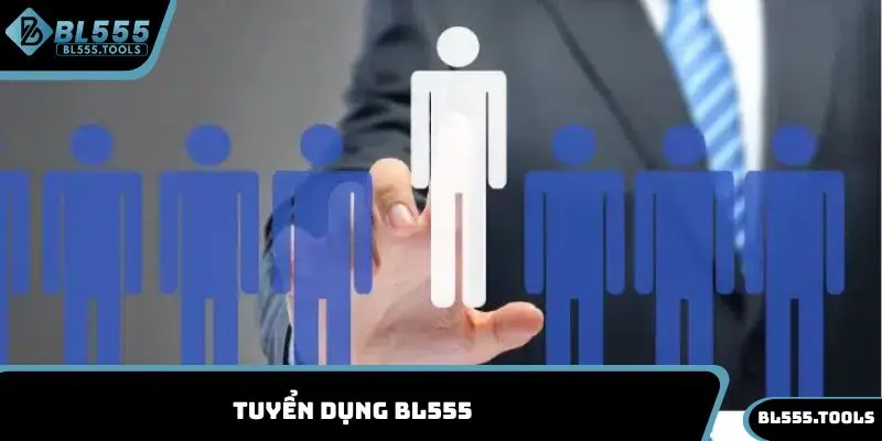 Tuyển Dụng BL555 - Cơ Hội Việc Làm Hấp Dẫn, Thưởng Hời 7 Tuyển dụng BL555